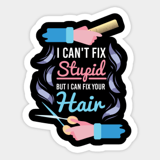 Hair Stylist Gift " I Can't Fix Stupid But I Can Fix Your Hair " Sticker